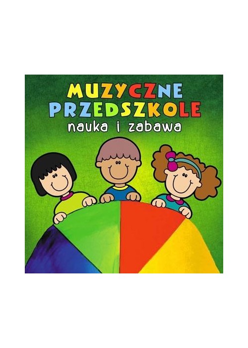 Muzyczne Przedszkole. Nauka i zabawa CD