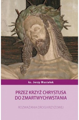 Przez krzyż Chrystusa do zmartwychwstania