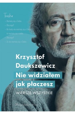 Nie widziałem, jak płaczesz. Wiersze wszystkie