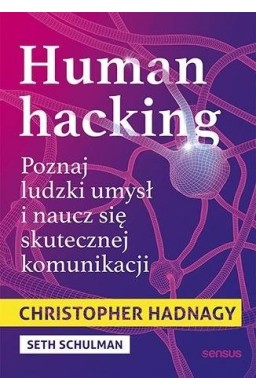 Human hacking. Poznaj ludzki umysł i naucz się...