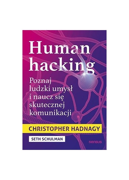 Human hacking. Poznaj ludzki umysł i naucz się...
