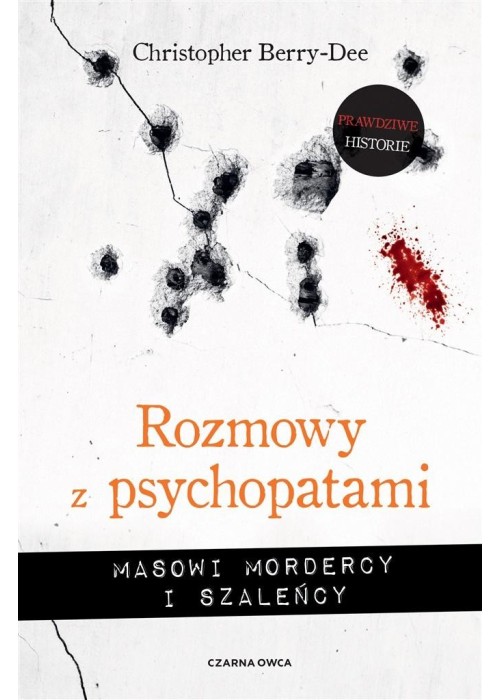 Rozmowy z psychopatami. Masowi mordercy i szaleńcy