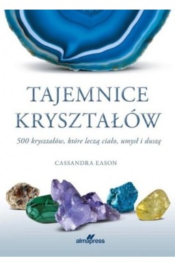 Tajemnice kryształów 500 kryształów, które leczą