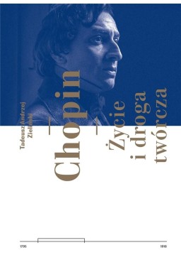 Chopin. Życie i droga twórcza