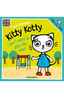 Kitty Kotty. I don't want to play like that!