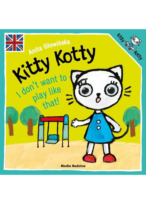 Kitty Kotty. I don't want to play like that! Kitty Kotty. I don't want to play like that!