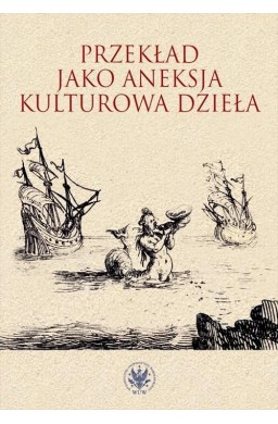 Przekład jako aneksja kulturowa dzieła