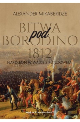 Bitwa pod Borodino 1812. Napoleon w walce...