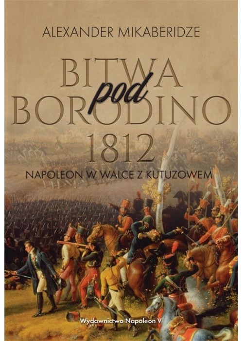 Bitwa pod Borodino 1812. Napoleon w walce...