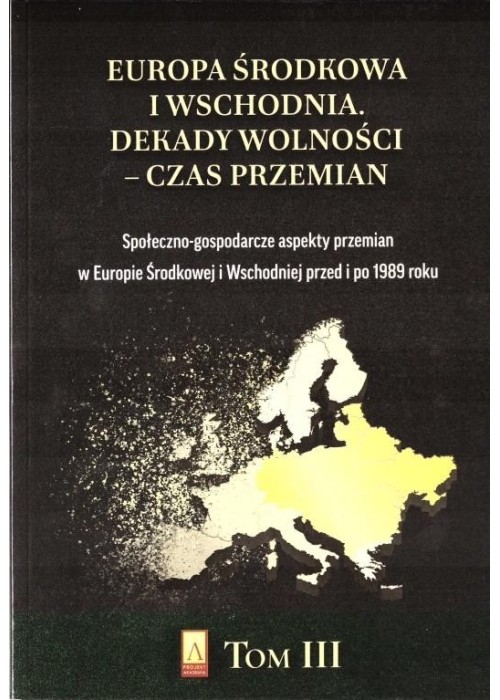 Europa Środkowa i Wschodnia. Dekady wolności T.3 Europa Środkowa i Wschodnia. Dekady wolności T.3