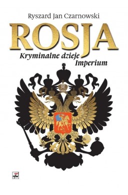 Rosja. Kryminalne dzieje Imperium