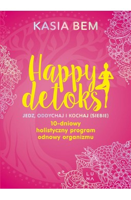 Happy detoks. Jedz. oddychaj i kochaj (siebie)