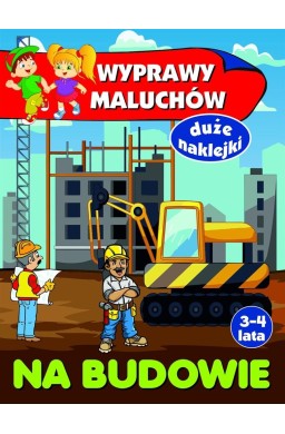 Wyprawy maluchów. Na budowie