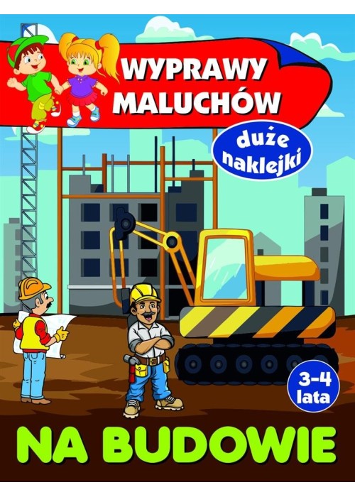 Wyprawy maluchów. Na budowie