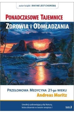 Ponadczasowe tajemnice zdrowia i odmładzania T.2