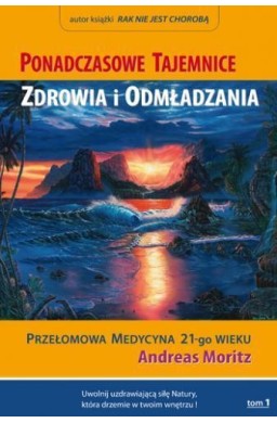 Ponadczasowe tajemnice zdrowia i odmładzania T.1