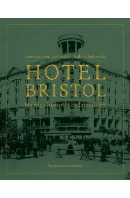Hotel Bristol Na rogu historii i codzienności
