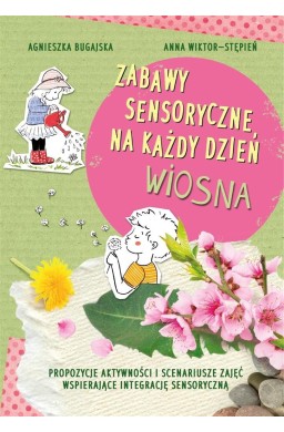 Zabawy sensoryczne na każdy dzień. Wiosna