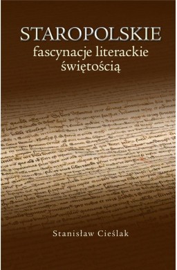 Staropolskie fascynacje literackie świętością