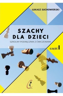 Szachy dla dzieci. Szkolny podręcznik z ćw. cz.1