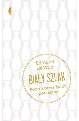 Biały szlak. Podróż przez świat porcelany w. 2