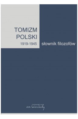 Tomizm polski 1919-1945. Słownik filozofów