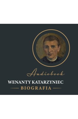 Wenanty Katarzyniec. Biografia audiobook