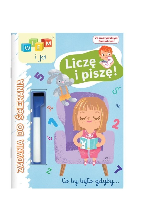 Wiem i ja! Zadania do ścierania. Liczę i piszę!