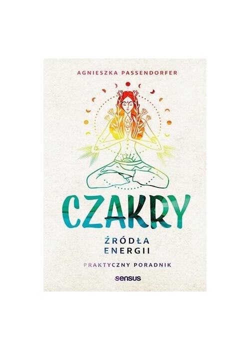 Czakry. Źródła energii. Praktyczny poradnik