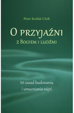 O przyjaźni z Bogiem i ludźmi. 10 zasad...