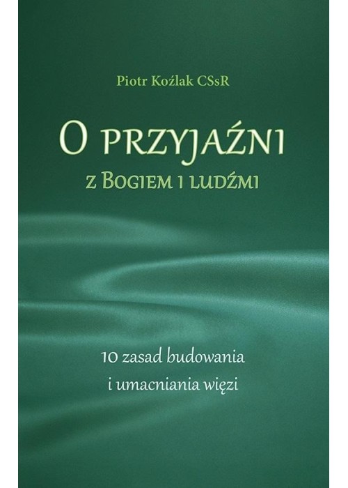 O przyjaźni z Bogiem i ludźmi. 10 zasad...