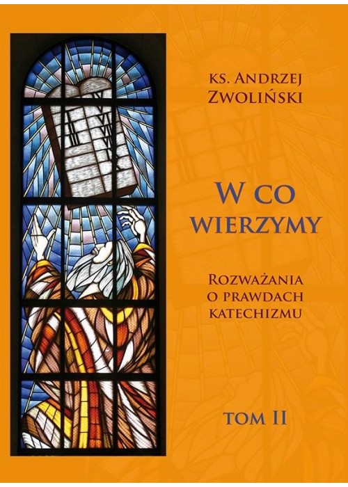 W co wierzymy. Rozważania o prawdach... T.2