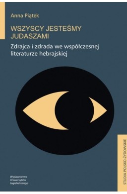 Wszyscy jesteśmy Judaszami. Zdrajca i zdrada we...