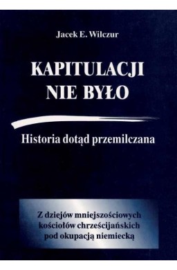 Kapitulacji nie było. Historia dotąd przemilczana