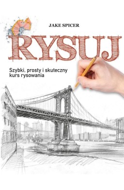 Rysuj. Szybki, prosty i skuteczny kurs rysowania
