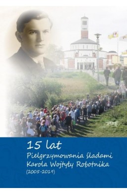 15-lat pielrzymowania śladami Karola Wojtyly