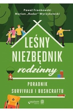 Leśny niezbędnik rodzinny. Poradnik survivalu...