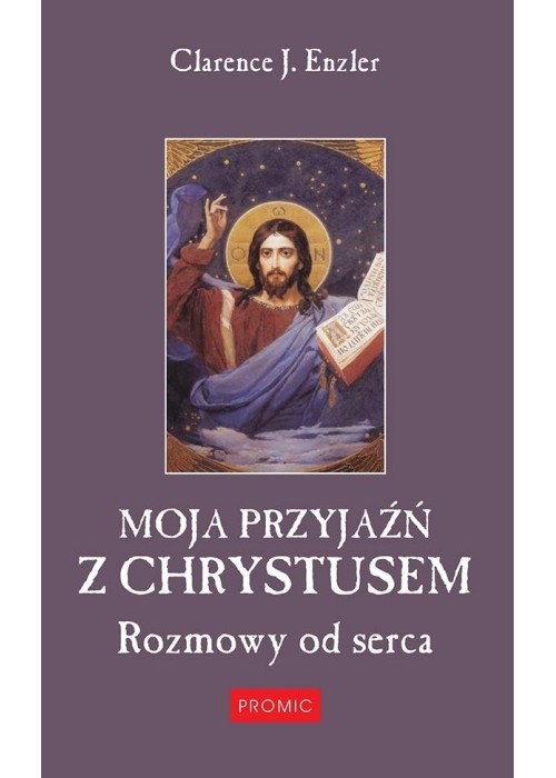 Moja przyjaźń z Chrystusem. Rozmowy od serca