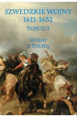 Szwedzkie wojny 1611-1632 Tom II2 Wojny z Polską