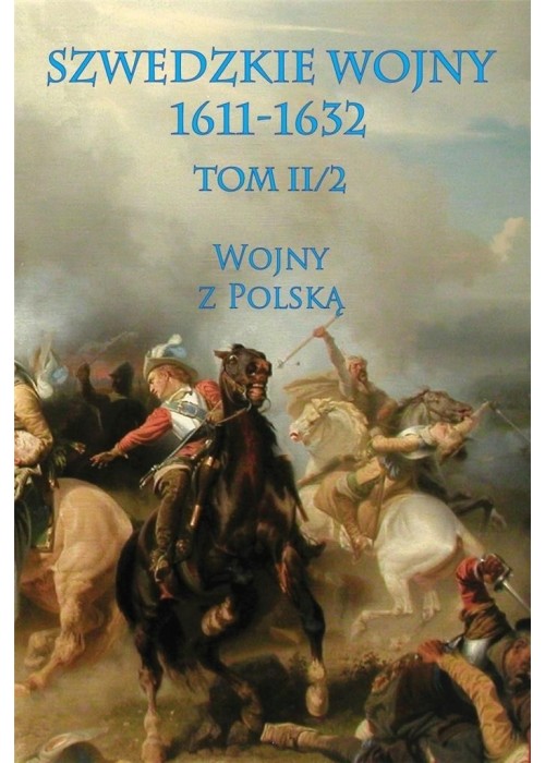 Szwedzkie wojny 1611-1632 Tom II2 Wojny z Polską