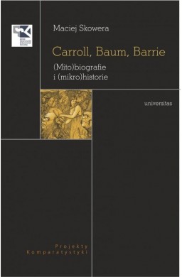 Carroll, Baum, Barrie. (Mito)biografie i (mikro...