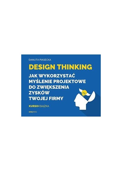 Design Thinking. Jak wykorzystać myślenie...