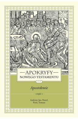 Apokryfy Nowego Testamentu. Apostołowie T.2 cz.1