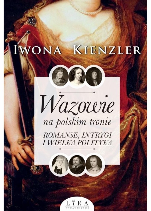 Wazowie na polskim tronie. Romanse, intrygi...