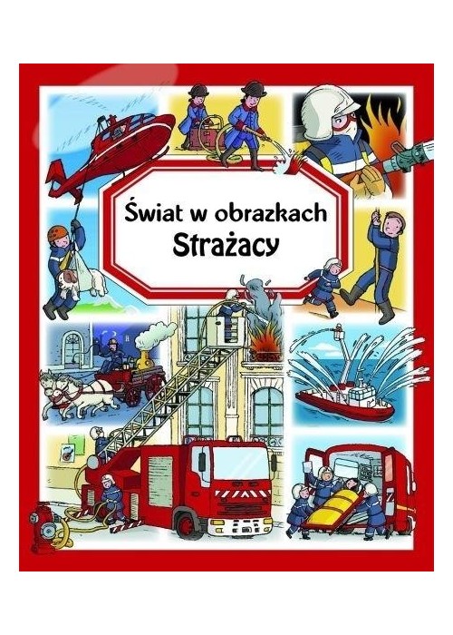 Świat w obrazkach. Strażacy