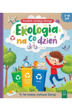 Ekologia na co dzień. Poradnik małego ekologa 7-10