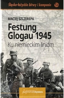 Festung Glogau 1945 Ku niemieckim liniom