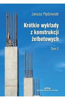 Krótkie wykłady z konstrukcji żelbetowych T.2