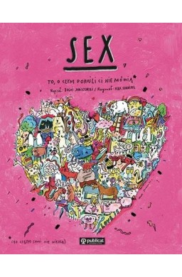 Sex. To, o czym dorośli Ci nie mówią
