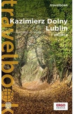 Kazimierz Dolny, Lublin i okolice. Travelbook w.3